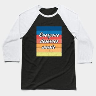 Band Quote Everyone Deserves Music Baseball T-Shirt